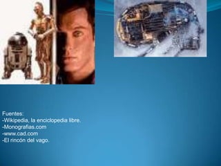 Fuentes: -Wikipedia, la enciclopedia libre.-Monografias.com-www.cad.com-El rincón del vago.