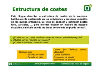Estructura de costes
Este bloque describe la estructura de costes de la empresa,
habitualmente apalancada en las actividad...