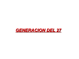 GENERACION DEL 27
 
