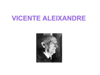 VICENTE ALEIXANDRE
 