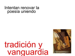 Intentan renovar la
  poesía uniendo




tradición y
 vanguardia
 