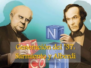 Generación del ’37:
Sarmiento y Alberdi
 