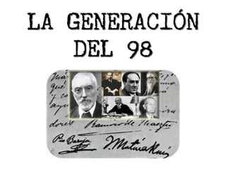 LA GENERACIÓN
    DEL 98
 