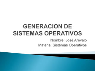 Nombre: José Arévalo
Materia: Sistemas Operativos
 