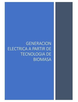 GENERACION
ELECTRICA A PARTIR DE
TECNOLOGIA DE
BIOMASA
 
