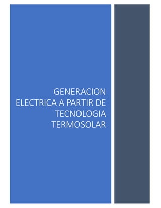 GENERACION
ELECTRICA A PARTIR DE
TECNOLOGIA
TERMOSOLAR
 