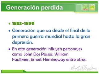 Generaciónperdida<br />1883-1899<br />Generación que va desde el final de la primera guerra mundial hasta la gran depresió...