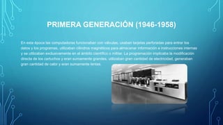 PRIMERA GENERACIÓN (1946-1958)
En esta época las computadoras funcionaban con válvulas, usaban tarjetas perforadas para en...