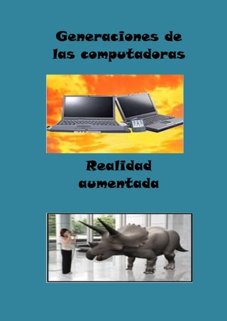 Generaciones de
las computadoras




    Realidad
   aumentada
 