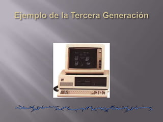 Ejemplo de la Tercera Generación