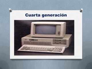 Cuarta generación
 