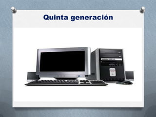 Quinta generación
 
