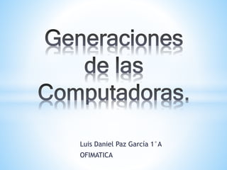 Luis Daniel Paz García 1°A 
OFIMATICA 
 