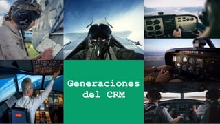 Generaciones
del CRM
 