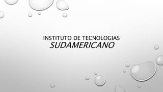 INSTITUTO DE TECNOLOGIAS
SUDAMERICANO
 
