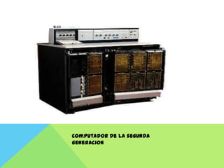 Computador de la segunda
generacion
 
