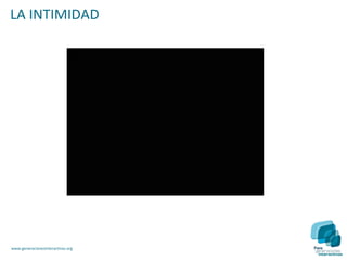 LA INTIMIDAD




www.generacionesinteractivas.org
 