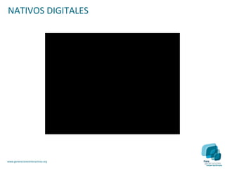 NATIVOS DIGITALES




www.generacionesinteractivas.org
 