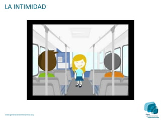 LA INTIMIDAD




www.generacionesinteractivas.org
 