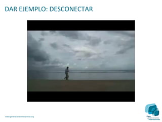 DAR EJEMPLO: DESCONECTAR




www.generacionesinteractivas.org
 