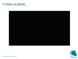 Y PARA ACABAR…




www.generacionesinteractivas.org
 