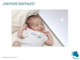 ¿NATIVOS DIGITALES?




www.generacionesinteractivas.org
 