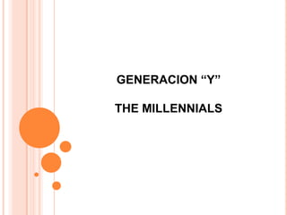 GENERACION “Y”

THE MILLENNIALS
 