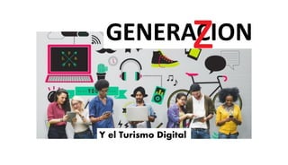 GENERACIONz
Y el Turismo Digital
 
