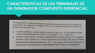 CARACTERISTICAS DE LAS TERMINALES DE
UN GENERADOR COMPUESTO DIFERENCIAL
 