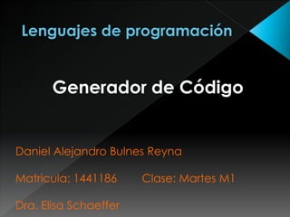 Generador de Código


Daniel Alejandro Bulnes Reyna

Matricula: 1441186     Clase: Martes M1

Dra. Elisa Schaeffer
 
