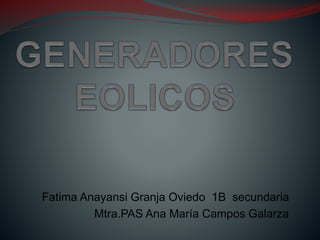 Fatima Anayansi Granja Oviedo 1B secundaria
Mtra.PAS Ana María Campos Galarza
 