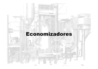 Economizadores
Economizadores
 