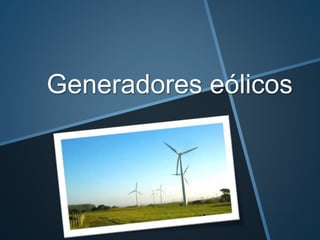 Generadores eólicos
 