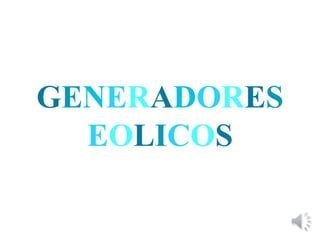 GENERADORES
EOLICOS
 