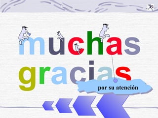 m u c h a s   g r a c i a s por su atención 