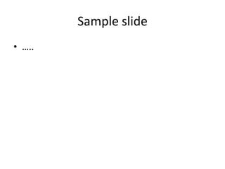 Sample slide
• …..
 