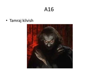 A16
• Tamraj kilvish
 