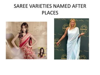 SAREE VARIETIES NAMED AFTER
PLACES
 