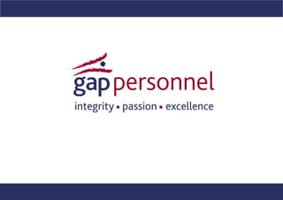 gap personnel
integrity passion excellence




                       gap personnel
                        integrity passion excellence
 