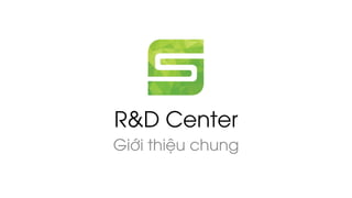 R&D Center
Giới thiệu chung
 