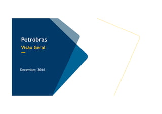 __
Petrobras
Visão Geral
December, 2016
 