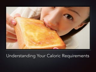 Text
Understanding Your Caloric Requirements
 