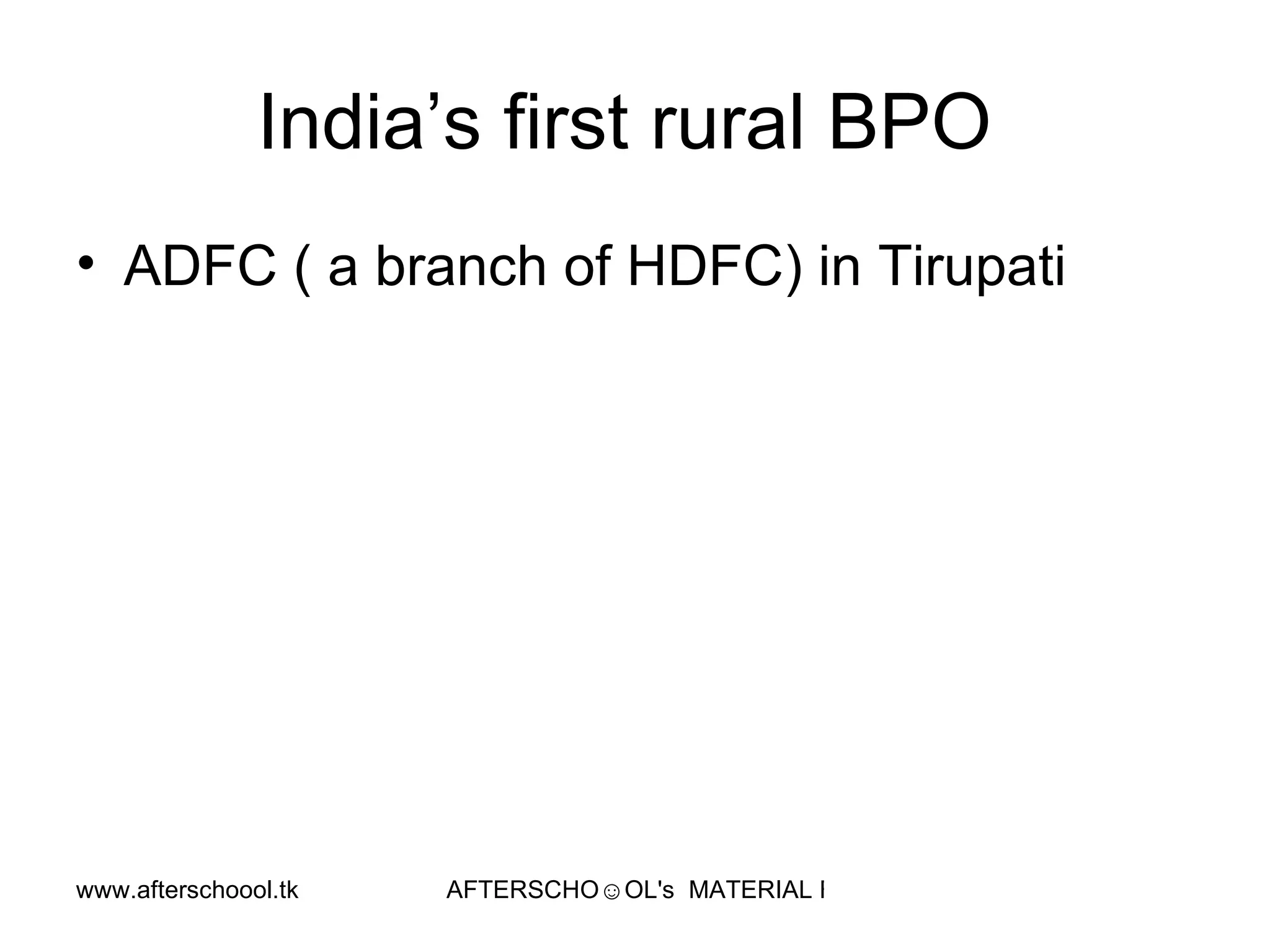 India’s first rural BPO  ADFC ( a branch of HDFC) in Tirupati  