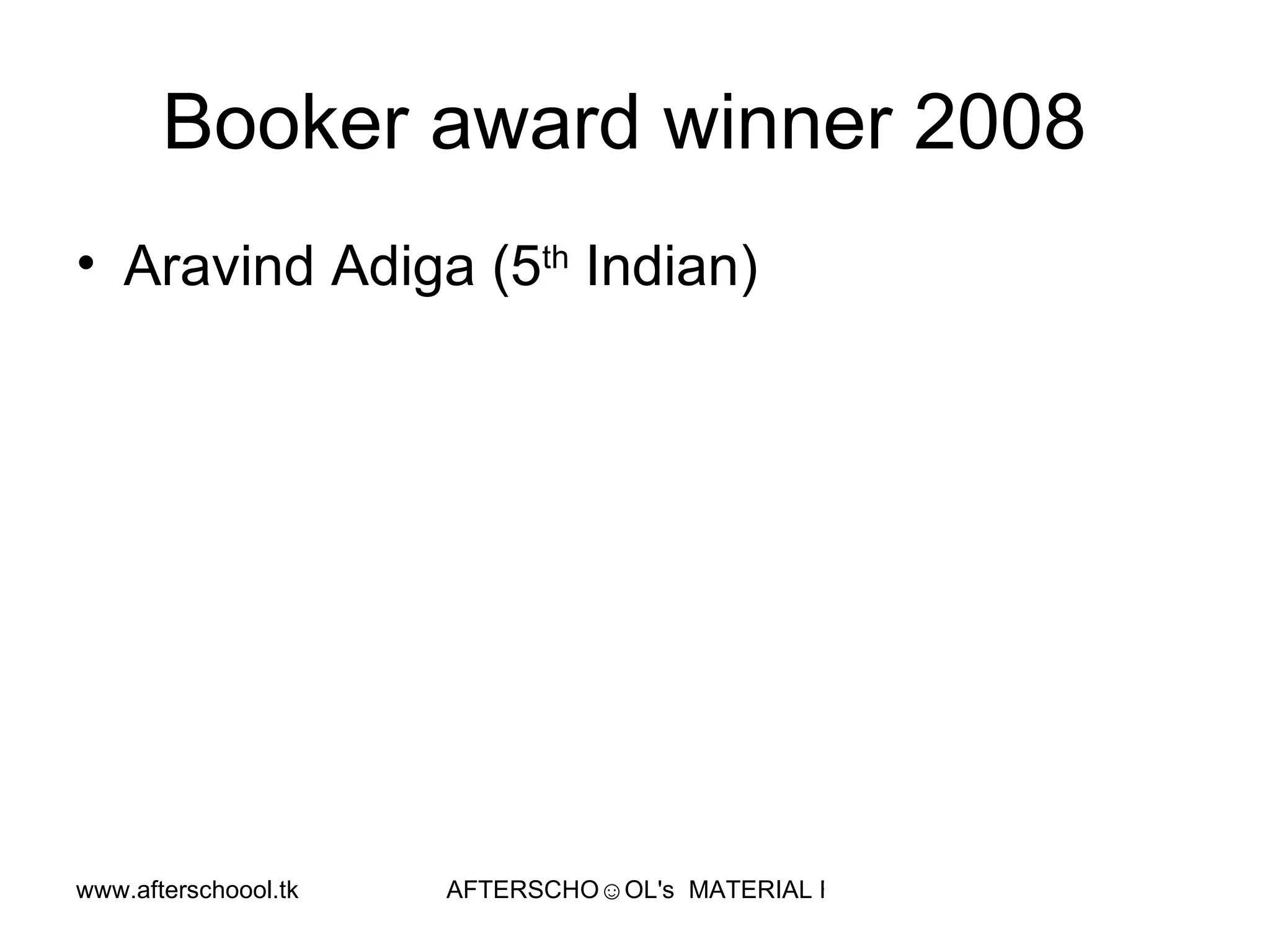 Booker award winner 2008  Aravind Adiga (5 th  Indian)  