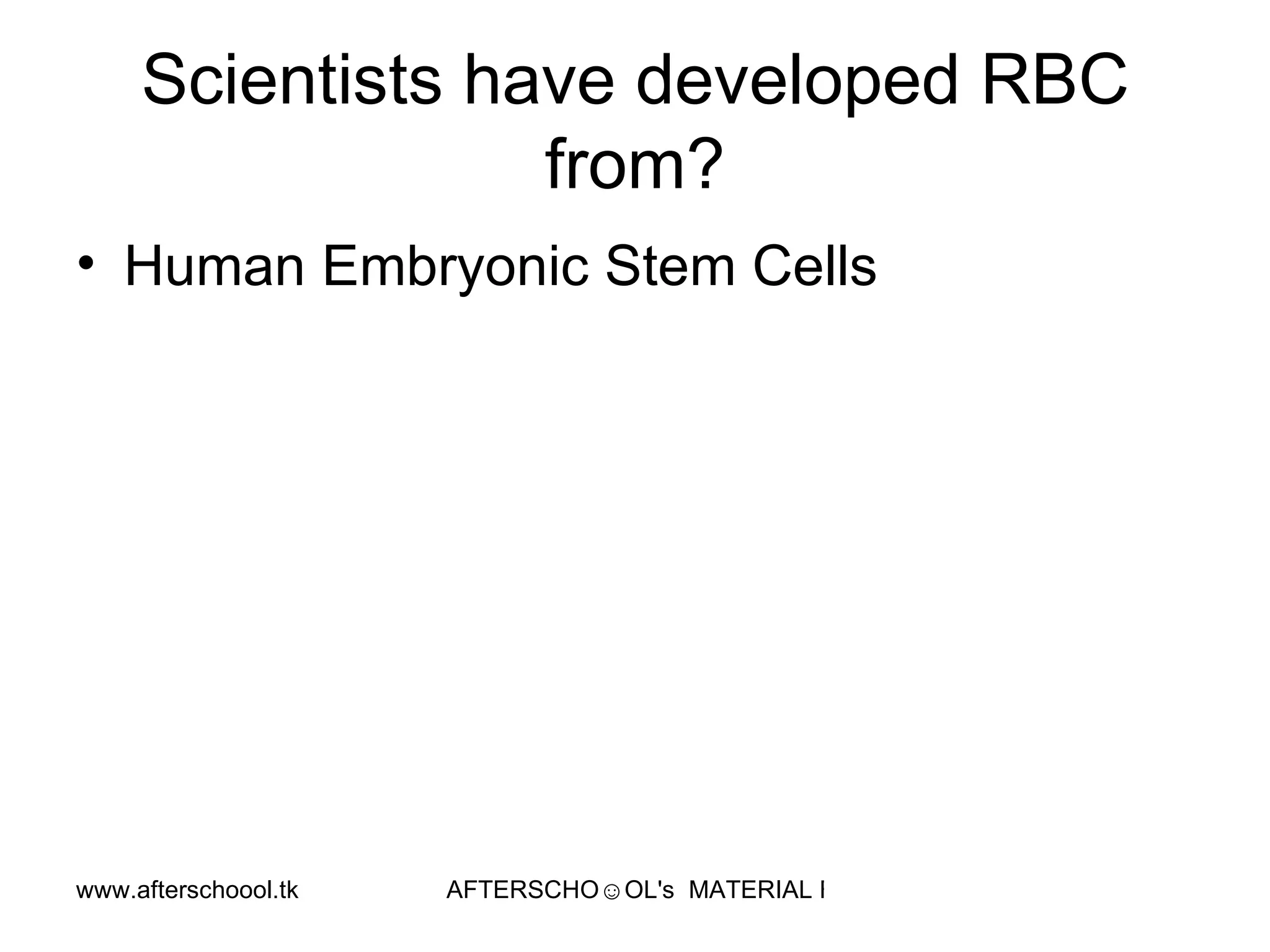 Scientists have developed RBC from? Human Embryonic Stem Cells  