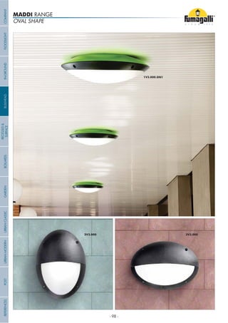 OVAL SHAPE
MADDI RANGE
COMPANYGARDENFLOODLIGHTURBANCLASSICIN-GROUNDURBANMODERNREFERENCESBULKHEADPOSTBOLLARDS
RECESSED&
SURFACE
- 98 -
 