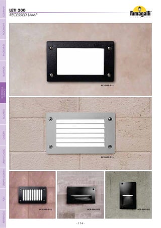 - 114 -
RECESSED LAMP
LETI 200
COMPANYGARDENFLOODLIGHTURBANCLASSICIN-GROUNDURBANMODERNREFERENCESBULKHEADPOSTBOLLARDS
RECESSED&
SURFACE
 