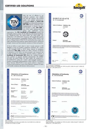 With the aim of offering to our
worldwide customers very reliable
all Fumagalli GX53 and GU10 LED
modules have obtained the prestigious
TÜV SÜD
Headquartered in Munich, Germany
and founded in 1866, TÜV SÜD is
one of the world’s leading technical,
organizations. The
Fumagalli products comply with the following international standards:
EN 60968/A2:1999, EN 62031:2008, EN 62471:2008, IEC
62560:2011, EN 62493:2010. Moreover, all Fumagalli LED modules
meet the Electromagnetic Compatibility Directive 2004/108/EC and
the Low Voltage Directive 2006/95/EC and therefore they comply with
safety requirements like protection against electrical shock, mechanical
a LED Fumagalli GX53 e GU10 hanno ottenuto la prestigiosa
TÜV SÜD. Fondata nel 1866 a Monaco di Baviera
in Germania, la TÜV SÜD è uno dei principali e più conosciuti enti
attesta che i prodotti Fumagalli
sono conformi ai seguenti standard internazionali: EN 60968/
A2:1999, EN 62031:2008, EN 62471:2008, IEC 62560:2011,
EN 62493:2010. Inoltre tutti i moduli a LED Fumagalli rispettano la
Direttiva Compatibilità Elettromagnetica 2004/108/EC e la Direttiva
Bassa Tensione 2006/95/EC e sono quindi conformi a requisiti di
sicurezza quali protezione contro scosse elettriche, resistenza al calore
CERTIFIED LED SOLUTIONS
tested according to EN 60968/A2:1999, EN 62031:2008, EN 62471:2008, IEC
62560:2011, EN 62493:2010.
tested according to EN 60968/A2:1999, EN 62031:2008, EN62471:2008, IEC
62560:2011, EN 62493:2010.
tested according to EN 55015/A2:2009, EN 61547:2009, EN 61000-3-2/
A2:2009, EN 61000-3-3:2008.
- 10 -
COMPANYGARDENFLOODLIGHTURBANCLASSICIN-GROUNDURBANMODERNREFERENCESBULKHEADPOSTBOLLARDS
RECESSED&
SURFACE
 