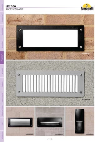- 118 -
RECESSED LAMP
LETI 300
COMPANYGARDENFLOODLIGHTURBANCLASSICIN-GROUNDURBANMODERNREFERENCESBULKHEADPOSTBOLLARDS
RECESSED&
SURFACE
 