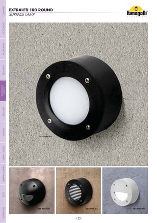 - 122 -
SURFACE LAMP
EXTRALETI 100 ROUND
COMPANYGARDENFLOODLIGHTURBANCLASSICIN-GROUNDURBANMODERNREFERENCESBULKHEADPOSTBOLLARDS
RECESSED&
SURFACE
 